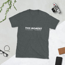 Load image into Gallery viewer, This Moment - Short-Sleeve Unisex T-Shirt, Dark