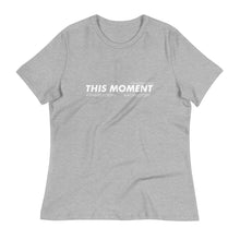 Load image into Gallery viewer, This Moment - Women&#39;s Relaxed T-Shirt